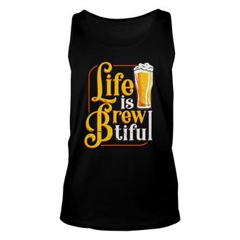 Life Is Brewtiful Beer Craft Drinker Lover Brew Master Unisex Tank Top | Mazezy
