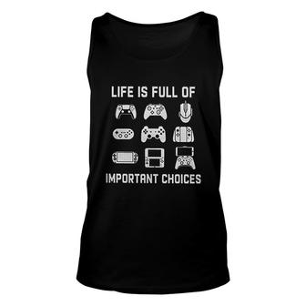Life Is Full Of Important Choices Video Funny Games Gamer Player Unisex Tank Top - Thegiftio UK