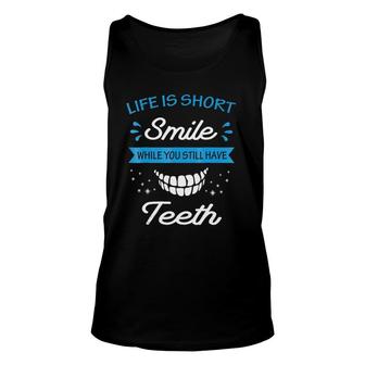 Life Is Short Smile While You Still Have Teeth Unisex Tank Top | Mazezy