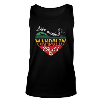Life Without Mandolin Would Bb - Vintage Music Quotes Unisex Tank Top | Mazezy