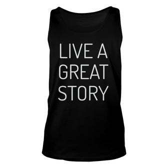 Live A Great Story Mantra Statement Of Life And Love Unisex Tank Top | Mazezy