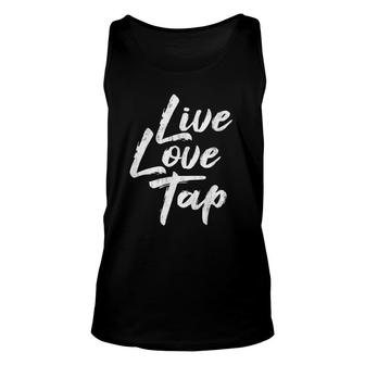 Live Love Tap - Tap Dancing Tap Dancer Tap Dance Teacher Unisex Tank Top | Mazezy