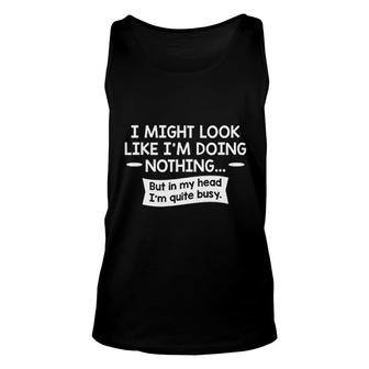 Look Like I Am Doing Nothing Unisex Tank Top | Mazezy