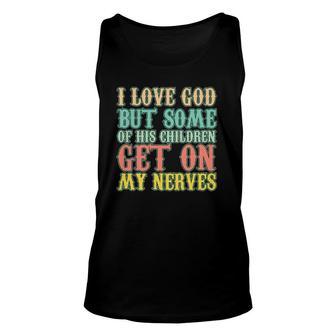 I Love God But Some Of His Children Get My Nerves Tank Top | Mazezy