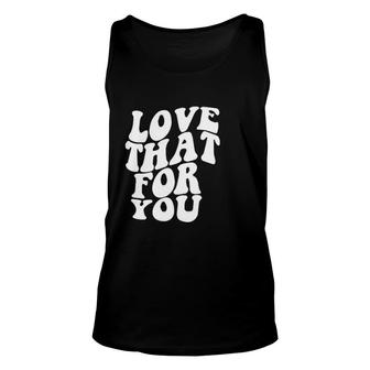 Love That For You Letter Print Unisex Tank Top - Thegiftio