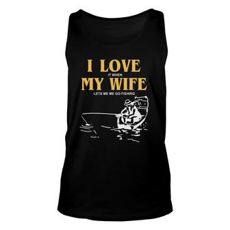 Mens I Love It When My Wife Lets Me Go Fishing Quotes Tank Top | Mazezy