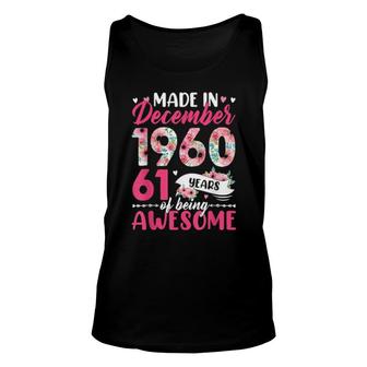 Made In 1960 December Birthday 61 Years Of Being Awesome Unisex Tank Top | Mazezy