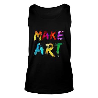 Make Art Painter Artist Teacher Artsy Gift Men Women Unisex Tank Top - Seseable