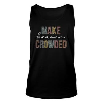 Make Heaven Crowded Christian Faith In Jesus Unisex Tank Top | Mazezy
