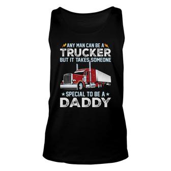 Any Man Can Be A Trucker But It Takes Someone Special To Be A Daddy Tank Top | Mazezy UK