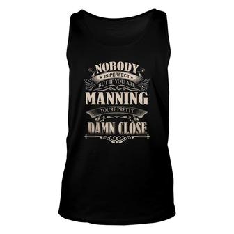 Manning Nobody Is Perfect But If You Are Manning You're Pretty Damn Close - Manning Tee Shirt, Manning Shirt, Manning Hoodie, Manning Family, Manning Tee, Manning Name Unisex Tank Top - Thegiftio UK