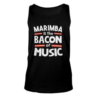 Marimba Is The Bacon Of Music Funny Unisex Tank Top | Mazezy