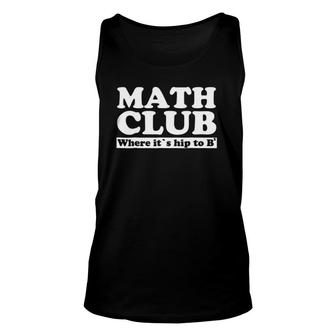 Math Club Where It's Hip To Be Square Unisex Tank Top | Mazezy