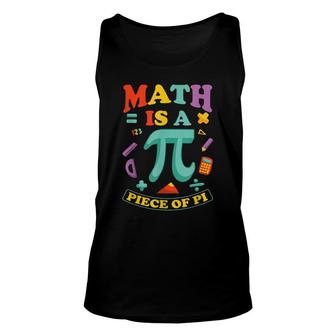 Math Is A Piece Of Pi - Maths Pi-Day Student Teacher Unisex Tank Top - Thegiftio UK