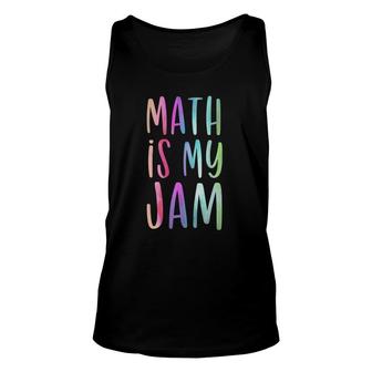 Math Is My Jam Mathematician Math Lover Math Teacher Gift Unisex Tank Top | Mazezy