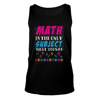 Math Is The Only Subject That Counts Math Teacher Gift Unisex Tank Top | Mazezy