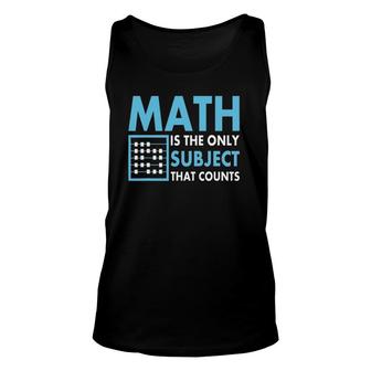 Math Is The Only Subject That Counts Teacher Unisex Tank Top | Mazezy