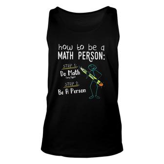 Math Teacher Funny How To Be A Math Person Unisex Tank Top | Mazezy