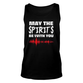 May The Spirits Be With You Paranormal Ghost Hunter Unisex Tank Top | Mazezy