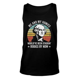 Me And My Homies Would Be Stacking Bodies By Now Unisex Tank Top | Mazezy