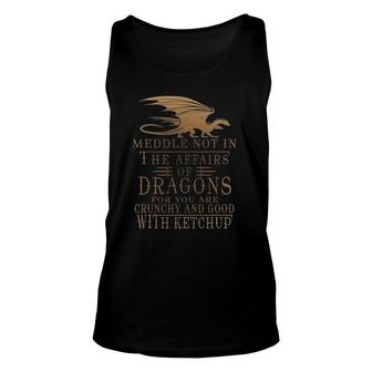 Meddle Not In The Affairs Of Dragons Humor Sayings Unisex Tank Top | Mazezy UK