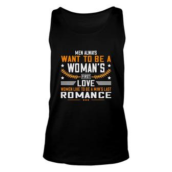 Men Always Want To Be A Woman's First Love Women Like To Be A Man's Last Romance Unisex Tank Top - Thegiftio UK