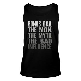 Mens Bonus Dad The Man The Myth The Bad Influence Cool Gift Unisex Tank Top | Mazezy