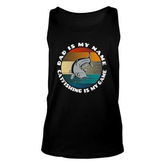 Mens Dad Is My Name Catfishing Is My Game Catfish Fishing Unisex Tank Top | Mazezy