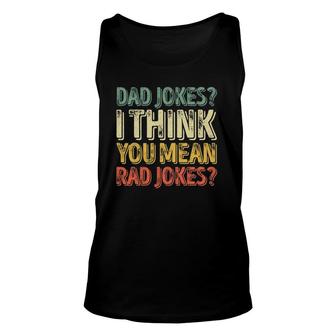 Mens Dad Jokes I Think You Mean Rad Jokes Father's Day Unisex Tank Top | Mazezy