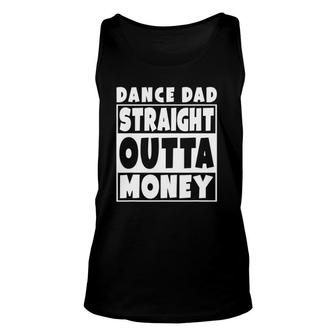 Mens Dance Dad Straight Out Of Money Funny Father Gift Unisex Tank Top | Mazezy