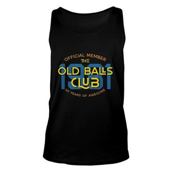 Mens Funny 40th Birthday Gift 40 Years Awesome Old Balls Club Unisex Tank Top - Seseable