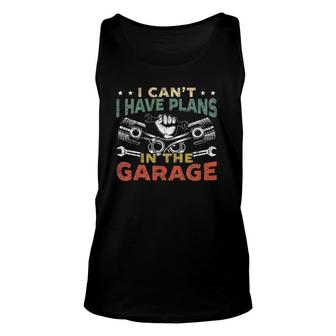 Mens I Can't I Have Plans In The Garage For A Mechanic Dad Unisex Tank Top | Mazezy