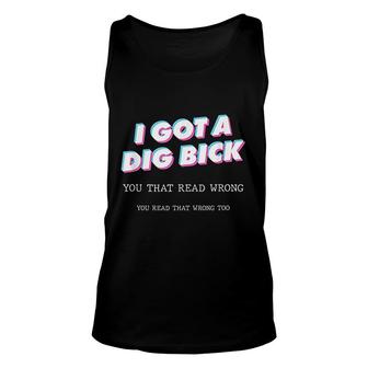Mens I Got A Dig Bick You That Read Wrong That Too Funny Unisex Tank Top - Thegiftio UK