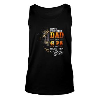 Mens I Have Two Titles Dad And G Pa Lion Fathers Day Gift Unisex Tank Top | Mazezy