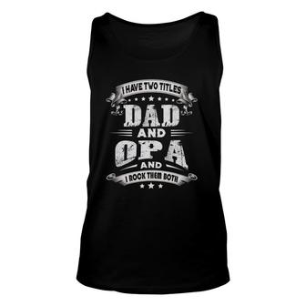 Mens I Have Two Titles Dad And Opa Gifts Father's Day Unisex Tank Top | Mazezy