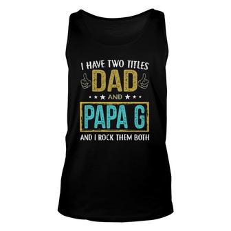 Mens I Have Two Titles Dad And Papa G - Gifts For Father Unisex Tank Top | Mazezy UK