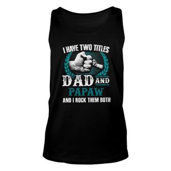 Mens I Have Two Titles Dad And Papaw And I Rock Them Both Unisex Tank Top | Mazezy UK