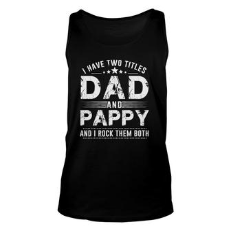 Mens I Have Two Titles Dad And Pappy S Father's Day Gifts Unisex Tank Top | Mazezy