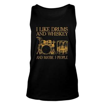 Mens I Like Drums And Whiskey And Maybe 3 People Unisex Tank Top | Mazezy
