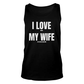 Mens I Love When My Wife Funny Golf Premium Unisex Tank Top | Mazezy