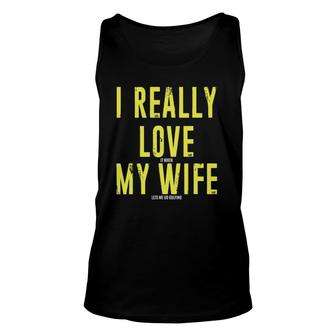 Mens I Really Love It When My Wife Let's Me Go Golfing Unisex Tank Top | Mazezy