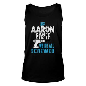 Mens If Aaron Can't Fix It We Are All Screwed Gift Unisex Tank Top | Mazezy