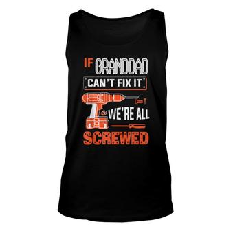Mens If Granddad Can’T Fix It, We’Re All Screwed Grandpa Unisex Tank Top | Mazezy