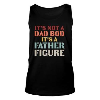Mens It's Not A Dad Bod It's A Father Figure Fathers Day Unisex Tank Top | Mazezy