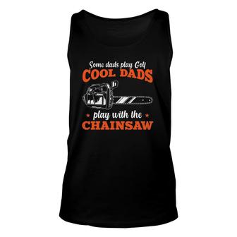 Mens Logger Wood Cool Dads Play With The Chainsaw Father Unisex Tank Top | Mazezy