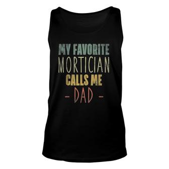Mens My Favorite Mortician Calls Me Dad Gift Unisex Tank Top | Mazezy