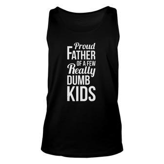 Mens Proud Father Of A Few Really Dumb Kids Dad Unisex Tank Top | Mazezy