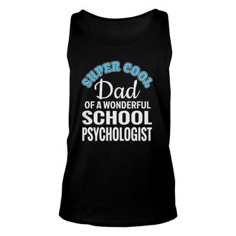 Mens Super Cool Dad Of School Psychologist Funny Gift Unisex Tank Top | Mazezy