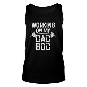 Mens Working On My Dad Bod Funny Daddy Gift For Gym Workout Unisex Tank Top | Mazezy