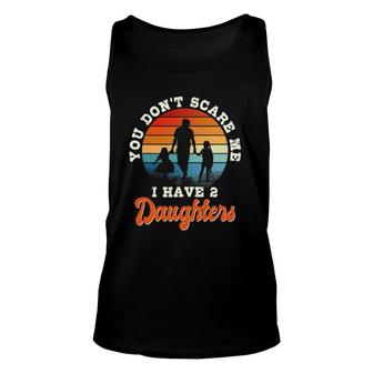 Mens You Don't Scare Me I Have Two Daughters Gift For Dad Unisex Tank Top | Mazezy
